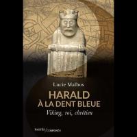 Harald à la Dent bleue. Viking, roi, chrétien - Lucie Malbos