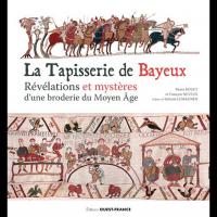 La Tapisserie de Bayeux, Révélations et Mystères d'une Broderie du Moyen Âge