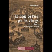 Le siège de Paris par les Vikings, tome 1 - Joëlle DELACROIX